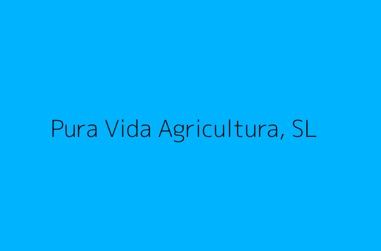 Pura Vida Agricultura, SL